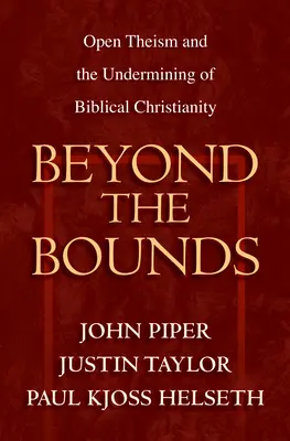 Jenseits der Grenzen: Offener Theismus und die Unterminierung des biblischen Christentums - Beyond the Bounds: Open Theism and the Undermining of Biblical Christianity