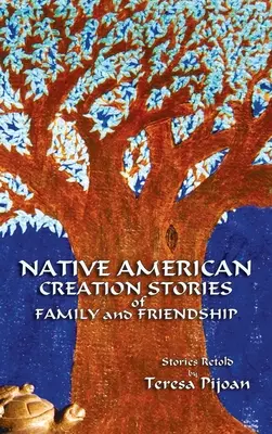 Schöpfungsgeschichten der amerikanischen Ureinwohner über Familie und Freundschaft: Neu erzählte Geschichten - Native American Creation Stories of Family and Friendship: Stories Retold