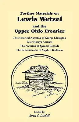Weitere Materialien zu Lewis Wetzel und der oberen Ohio-Grenze: Die historische Erzählung von George Edgington, Peter Henrys Bericht, die Erzählung von S - Further Materials on Lewis Wetzel and the Upper Ohio Frontier: The Historical Narrative of George Edgington, Peter Henry's Account, the Narrative of S