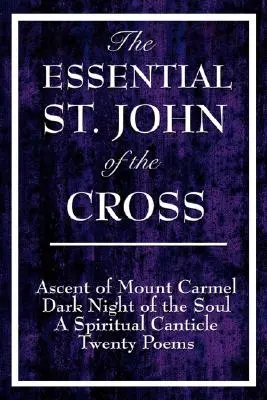 Das Wesentliche des Heiligen Johannes vom Kreuz: Aufstieg zum Berg Karmel, Die dunkle Nacht der Seele, Ein geistlicher Gesang der Seele und Zwanzig Gedichte - The Essential St. John of the Cross: Ascent of Mount Carmel, Dark Night of the Soul, a Spiritual Canticle of the Soul, and Twenty Poems