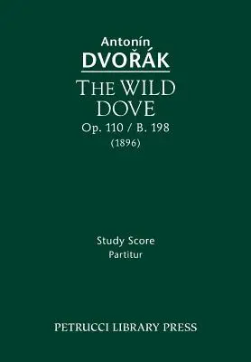 Die wilde Taube, Op.110 / B.198: Studienpartitur - The Wild Dove, Op.110 / B.198: Study Score