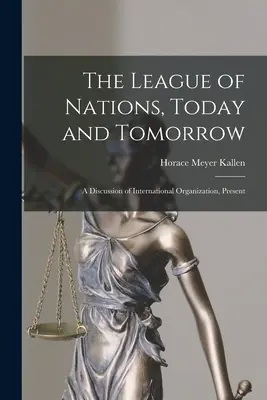 Der Völkerbund, heute und morgen: Eine Diskussion der internationalen Organisation, Gegenwart - The League of Nations, Today and Tomorrow: A Discussion of International Organization, Present