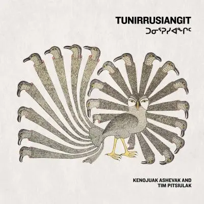 Tunirrusiangit: Kenojuak Ashevak und Tim Pitsiulak - Tunirrusiangit: Kenojuak Ashevak and Tim Pitsiulak