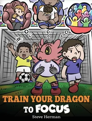 Trainiere deinen Drachen, dich zu konzentrieren: Ein Kinderbuch, das Kindern hilft, sich besser zu konzentrieren, aufmerksam zu sein, Ablenkungen zu vermeiden und sich besser zu konzentrieren - Train Your Dragon to Focus: A Children's Book to Help Kids Improve Focus, Pay Attention, Avoid Distractions, and Increase Concentration
