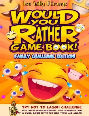 Would You Rather Spielbuch! Familien-Herausforderung Edition! Versuchen Sie, nicht zu lachen, mit 200 urkomischen Fragen, albernen Szenarien und 50 witzigen Bonus-Tr - Would You Rather Game Book! Family Challenge Edition!: Try Not To Laugh Challenge with 200 Hilarious Questions, Silly Scenarios, and 50 Funny Bonus Tr