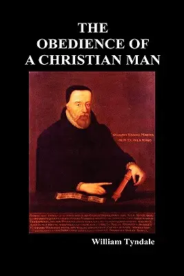 Der Gehorsam eines Christenmenschen und wie christliche Herrscher regieren sollten - Obedience of a Christian Man and How Christian Rulers Ought to Govern