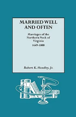 Gut und oft verheiratet: Eheschließungen im nördlichen Hals von Virginia, 1649-1800 - Married Well and Often: Marriages of the Northern Neck of Virginia, 1649-1800