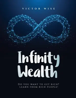 Unendlicher Reichtum: Willst du reich werden? Lernen Sie von reichen Menschen! - Infinity Wealth: Do you want to get rich? Learn from rich people!