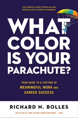 Welche Farbe hat Ihr Fallschirm? Ihr Leitfaden für eine lebenslange, sinnvolle Arbeit und beruflichen Erfolg - What Color Is Your Parachute?: Your Guide to a Lifetime of Meaningful Work and Career Success