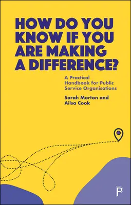 Woher wissen Sie, ob Sie einen Unterschied machen? Ein praktisches Handbuch für Organisationen des öffentlichen Dienstes - How Do You Know If You Are Making a Difference?: A Practical Handbook for Public Service Organisations