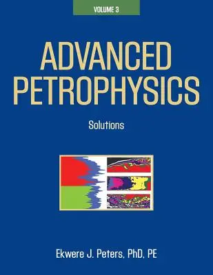 Fortgeschrittene Petrophysik: Band 3: Lösungen - Advanced Petrophysics: Volume 3: Solutions