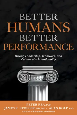 Bessere Menschen, bessere Leistung: Führung, Teamarbeit und Kultur durch Intentionalität steuern - Better Humans, Better Performance: Driving Leadership, Teamwork, and Culture with Intentionality