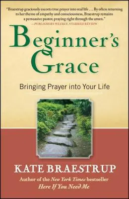 Anfängliche Gnade: Wie Sie das Gebet in Ihr Leben bringen - Beginner's Grace: Bringing Prayer Into Your Life