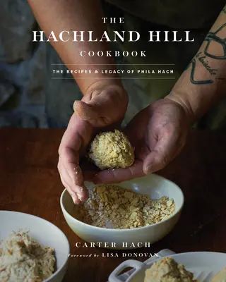 Das Hachland Hill Kochbuch: Die Rezepte und das Vermächtnis von Phila Hach - The Hachland Hill Cookbook: The Recipes & Legacy of Phila Hach