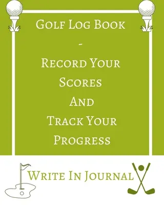 Golf Log Book - Record Your Scores And Track Your Progress - Write In Journal - Grün Weißes Feld - Abstrakt Geometrisch - Golf Log Book - Record Your Scores And Track Your Progress - Write In Journal - Green White Field - Abstract Geometric