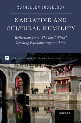 Erzählung und kulturelle Demut: Überlegungen einer guten Hexe, die in China Psychotherapie lehrt - Narrative and Cultural Humility: Reflections from the Good Witch Teaching Psychotherapy in China