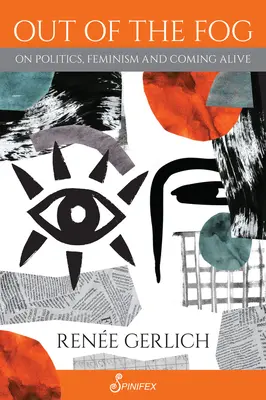 Aus dem Nebel: Über Politik, Feminismus und das Lebendigwerden - Out of the Fog: On Politics, Feminism and Coming Alive