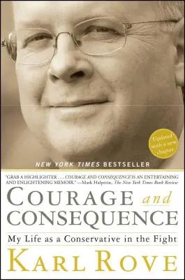 Mut und Konsequenz: Mein Leben als Konservativer im Kampf - Courage and Consequence: My Life as a Conservative in the Fight