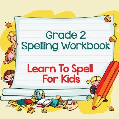 Arbeitsbuch Rechtschreibung Klasse 2: Rechtschreiben lernen für Kinder (Rechtschreibung und Wortschatz) - Grade 2 Spelling Workbook: Learn To Spell For Kids (Spelling And Vocabulary)