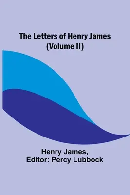 Die Briefe von Henry James (Band II) - The Letters of Henry James (volume II)