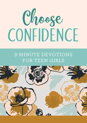 Entscheide dich für Zuversicht: 3-Minuten-Andachten für weibliche Teenager - Choose Confidence: 3-Minute Devotions for Teen Girls