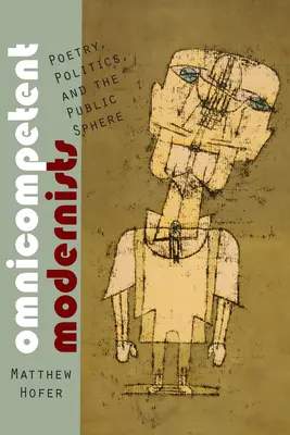 Omnipotente Modernisten: Poesie, Politik und die öffentliche Sphäre - Omnicompetent Modernists: Poetry, Politics, and the Public Sphere