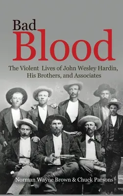 Böses Blut: Das gewalttätige Leben von John Wesley Hardin, seinen Brüdern und Komplizen - Bad Blood: The Violent Lives of John Wesley Hardin, His Brothers, and Associates