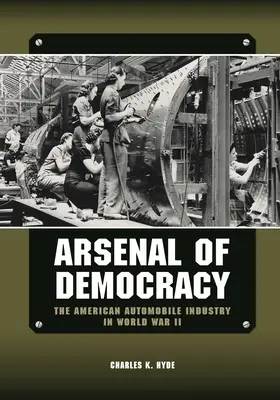 Arsenal der Demokratie: Die amerikanische Autoindustrie im Zweiten Weltkrieg - Arsenal of Democracy: The American Automobile Industry in World War II