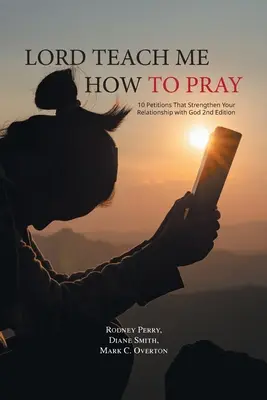 Herr, lehre mich beten: 10 Bitten, die deine Beziehung zu Gott stärken 2. - Lord Teach Me How to Pray: 10 Petitions That Strengthen Your Relationship with God 2nd Edition