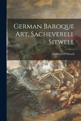 Deutsche Barockkunst, Sacheverell Sitwell - German Baroque Art, Sacheverell Sitwell