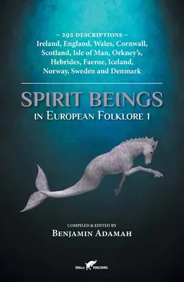 Geistwesen in der europäischen Folklore 1: 292 Beschreibungen - Irland, England, Wales, Cornwall, Schottland, Isle of Man, Orkney's, Hebriden, Färöer, Island - Spirit Beings in European Folklore 1: 292 descriptions - Ireland, England, Wales, Cornwall, Scotland, Isle of Man, Orkney's, Hebrides, Faeroe, Iceland