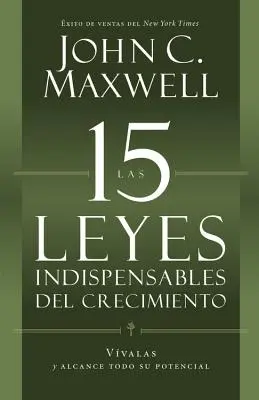 Las 15 Leyes Indispensables del Crecimiento: Vvalas Y Alcance Su Potencial