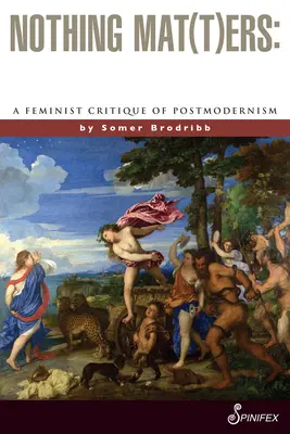 Nichts Mat(t)ers: Eine feministische Kritik der Postmoderne - Nothing Mat(t)Ers: A Feminist Critique of Postmodernism