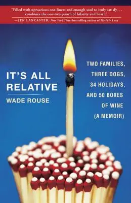 Es ist alles relativ: 2 Familien, 3 Hunde, 34 Feiertage und 50 Kisten Wein (Memoiren) - It's All Relative: 2 Families, 3 Dogs, 34 Holidays, and 50 Boxes of Wine (a Memoir)