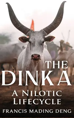 Die Dinka Ein nilotischer Lebenszyklus - The Dinka A Nilotic Lifecycle