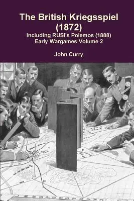 The British Kriegsspiel (1872) einschließlich Rusi's Polemos (1888) Early Wargames Band 2 - The British Kriegsspiel (1872) Including Rusi's Polemos (1888) Early Wargames Volume 2