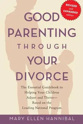 Gut erzogen durch die Scheidung: Der unverzichtbare Leitfaden zur Unterstützung Ihrer Kinder bei der Anpassung und beim Gedeihen auf der Grundlage des führenden nationalen Programms - Good Parenting Through Your Divorce: The Essential Guidebook to Helping Your Children Adjust and Thrive Based on the Leading National Program