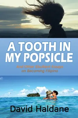 Ein Zahn in meinem Eis am Stiel: Und andere vergnügliche Essays über das Filipino-Dasein - A Tooth in My Popsicle: And Other Ebullient Essays on Becoming Filipino