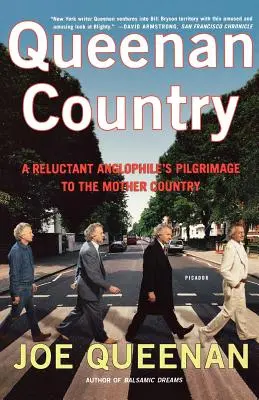 Queenan-Land: Die Pilgerreise eines widerstrebenden Anglophilen ins Mutterland - Queenan Country: A Reluctant Anglophile's Pilgrimage to the Mother Country