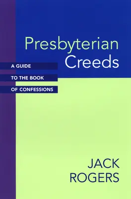 Presbyterianische Glaubensbekenntnisse: Ein Leitfaden zum Buch der Bekenntnisse - Presbyterian Creeds: A Guide to the Book of Confessions