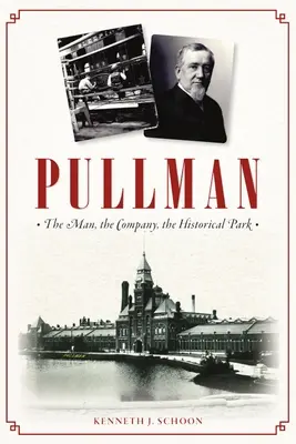 Pullman: Der Mann, das Unternehmen, der historische Park - Pullman: The Man, the Company, the Historical Park
