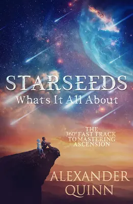 Starseeds What's It All About?: Der schnelle Weg zur Meisterschaft des Aufstiegs - Starseeds What's It All About?: The Fast Track to Mastering Ascension