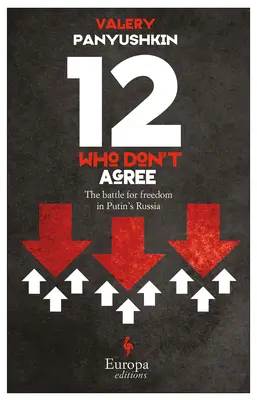 Zwölf, die sich nicht einig sind: Der Kampf um die Freiheit in Putins Russland - Twelve Who Don't Agree: The Battle for Freedom in Putin's Russia