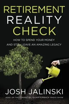 Reality Check für den Ruhestand: Wie Sie Ihr Geld ausgeben und trotzdem ein großartiges Erbe hinterlassen - Retirement Reality Check: How to Spend Your Money and Still Leave an Amazing Legacy