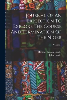 Tagebuch einer Expedition zur Erforschung des Verlaufs und der Mündung des Niger; Band 1 - Journal Of An Expedition To Explore The Course And Termination Of The Niger; Volume 1