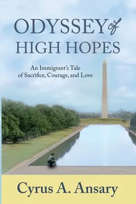 Odyssee der großen Hoffnungen: Die Geschichte eines Einwanderers über Aufopferung, Mut und Liebe - Odyssey of High Hopes: An Immigrant's Tale of Sacrifice, Courage, and Love