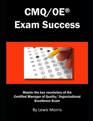 Cmq/OE Prüfungserfolg: Beherrschen Sie das Schlüsselvokabular für die Prüfung zum Certified Manager of Quality/Organizational Excellence - Cmq/OE Exam Success: Master the Key Vocabulary of the Certified Manager of Quality/ Organizational Excellence Exam