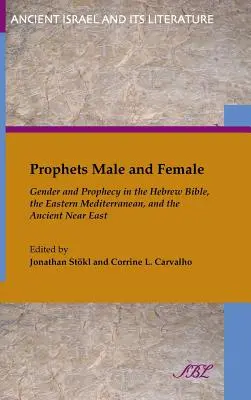 Propheten männlich und weiblich: Geschlecht und Prophezeiung in der hebräischen Bibel, im östlichen Mittelmeerraum und im alten Nahen Osten - Prophets Male and Female: Gender and Prophecy in the Hebrew Bible, the Eastern Mediterranean, and the Ancient Near East