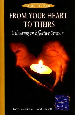 Vom Herzen zum Herzen - Leitfaden für den Ausbilder: Eine wirksame Predigt halten - From Your Heart to Theirs Instructor's Guide: Delivering an Effective Sermon