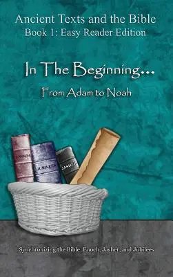 Am Anfang... Von Adam bis Noah - Leichte Leseausgabe: Synchronisierung von Bibel, Henoch, Jascher und Jubiläen - In The Beginning... From Adam to Noah - Easy Reader Edition: Synchronizing the Bible, Enoch, Jasher, and Jubilees